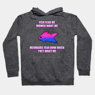 Fish Fear Me, Women Want Me, Mermaids Fear How Much They Want Me (Bi) Hoodie